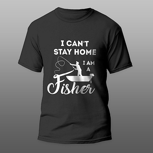 I can't stay home I am a fisher - póló
